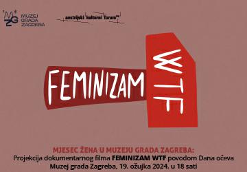 MJESEC ŽENA U MUZEJU GRADA ZAGREBA / projekcija dokumentarnog filma Feminizam WTF povodom Dana očeva